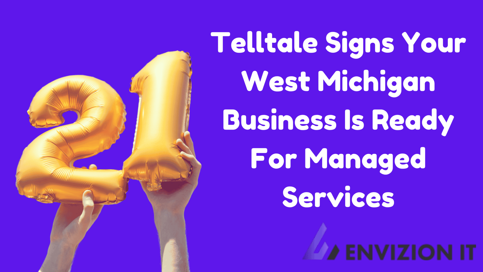 21 Telltale Signs Your West Michigan Business Is Ready For Managed Services